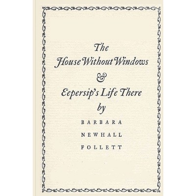 The House Without Windows - by  Barbara Newhall Follett (Paperback)