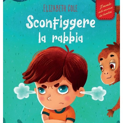 Sconfiggere la rabbia - (World of Kids Emotions) by  Elizabeth Cole (Hardcover)