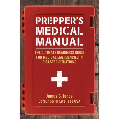 Prepper's Medical Manual - by  James C Jones (Paperback)