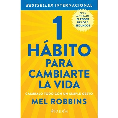 1 Hábito Para Cambiarte La Vida: Cámbialo Todo Con Un Simple Gesto / The High 5 Habit - by  Mel Robbins (Paperback)