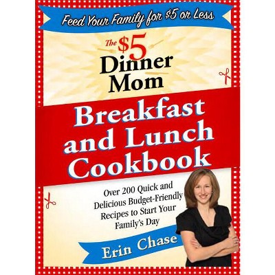 The $5 Dinner Mom Breakfast and Lunch Cookbook - by  Erin Chase (Paperback)