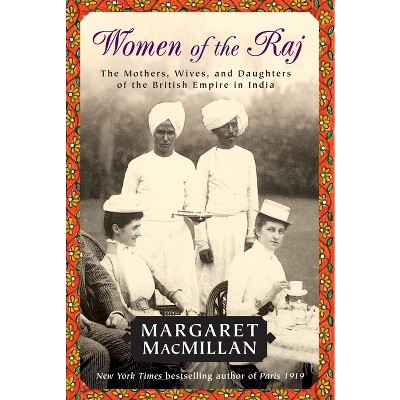 Women of the Raj - by  Margaret MacMillan (Paperback)