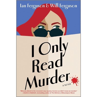 I Only Read Murder - (Miranda Abbott Mystery) by  Will Ferguson & Ian Ferguson (Paperback)