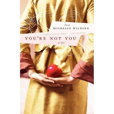 You're Not You - by  Michelle Wildgen (Paperback)