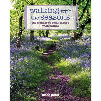Walking with the Seasons - by  Alice Peck (Paperback)