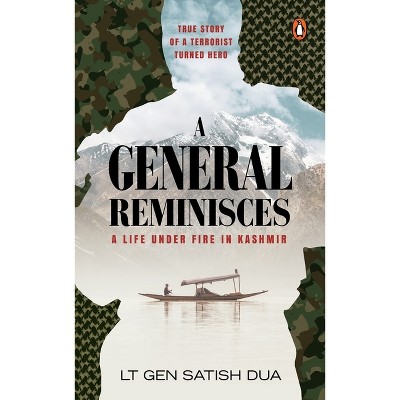 A General Reminisces - (A Life Under Fire in Kashmir) by  Satish Dua (Hardcover)
