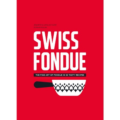 Swiss Fondue - by  Arnaud Favre & Jennifer Favre (Paperback)