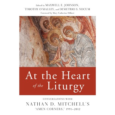 At the Heart of the Liturgy - by  Maxwell E Johnson & Timothy P O'Malley & Demetrio S Yocum (Paperback)