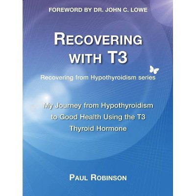 Recovering with T3 - (Recovering from Hypothyroidism) 2nd Edition by Paul Robinson