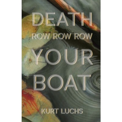 Death Row Row Row Your Boat - by  Kurt Luchs (Paperback)