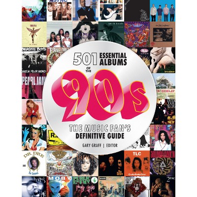 501 Essential Albums of the '90s - by  Gary Graff (Hardcover)