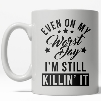 Crazy Dog Even On My Worst Day I'm Still Killin It Mug Funny Motivational Coffee Cup - 11oz