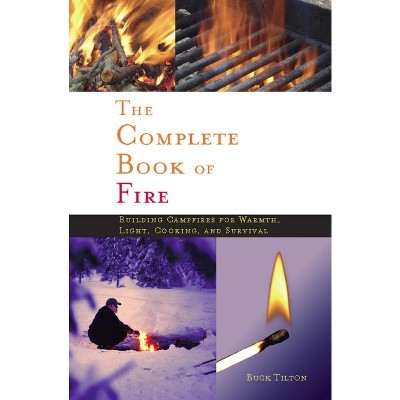 Complete Book of Fire - by  Buck Tilton (Paperback)