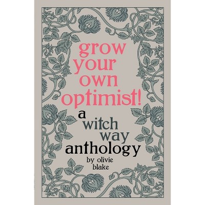 Grow Your Own Optimist! - (A Witch Way Anthology) by  Olivie Blake (Paperback)