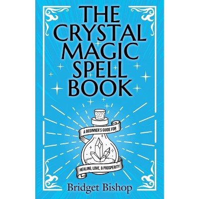 The Crystal Magic Spell Book - by Bridget Bishop