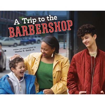 A Trip to the Barbershop - by  Smith Jr Charles R (Paperback)