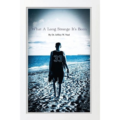What a Long Strange It's Been - by  Jeffrey W Neal (Paperback)