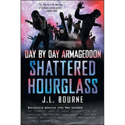 Shattered Hourglass - (Day by Day Armageddon) by  J L Bourne (Paperback)