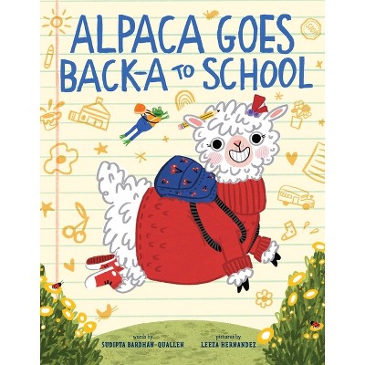 Alpaca Goes Back-A to School - by  Sudipta Bardhan-Quallen (Hardcover)