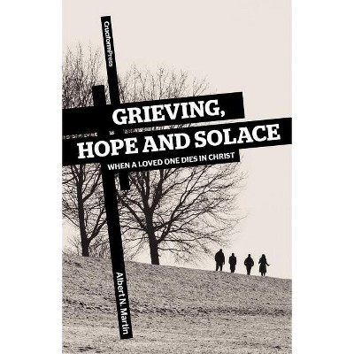 Grieving, Hope and Solace - by  Albert N Martin (Paperback)