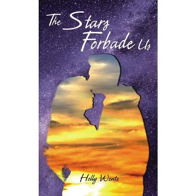 The Stars Forbade Us - by  Holly Wentz (Paperback)
