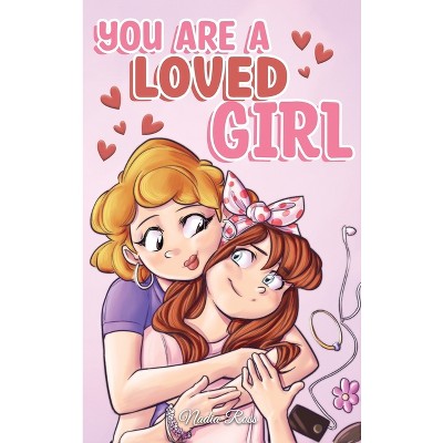 You are a Loved Girl - (Motivational Books for Children) by  Nadia Ross & Special Art Stories (Hardcover)