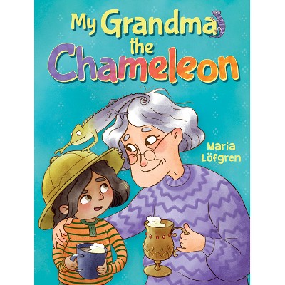 My Grandma the Chameleon - by  Maria Lofgren (Hardcover)