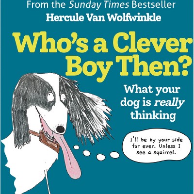 Who's a Clever Boy, Then? - by  Hercule Van Wolfwinkle (Hardcover)