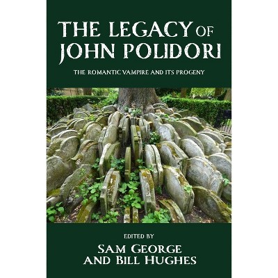 The Legacy of John Polidori - by  Sam George & Bill Hughes (Hardcover)