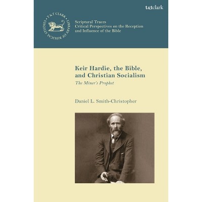 Keir Hardie, the Bible, and Christian Socialism - (Library of New Testament Studies) by  Daniel L Smith-Christopher (Hardcover)