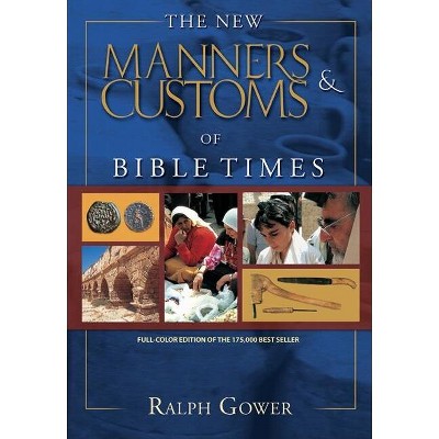 The New Manners & Customs of Bible Times - by  Ralph Gower (Hardcover)
