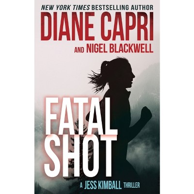 Fatal Shot - (The Jess Kimball Thrillers) by  Diane Capri & Nigel Blackwell (Paperback)