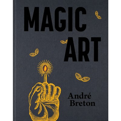 Magic Art - by  Andre Breton (Hardcover)