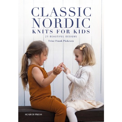Classic Nordic Knits for Kids - by  Trine Frank Påskesen (Paperback)