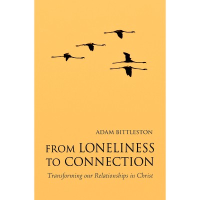 From Loneliness to Connection - 2nd Edition by  Adam Bittleston (Paperback)