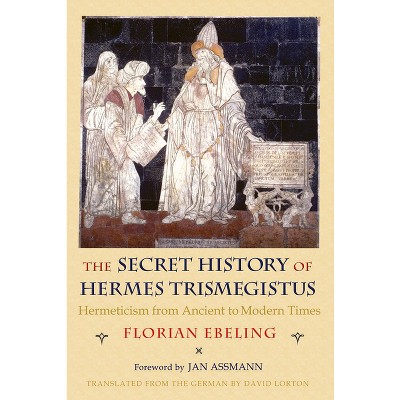 The Secret History of Hermes Trismegistus - (Cornell Paperbacks) by  Florian Ebeling (Paperback)