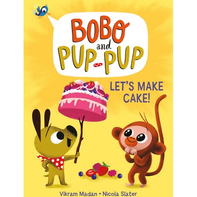 Let's Make Cake! (Bobo and Pup-Pup) - by Vikram Madan (Hardcover)