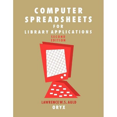 Computer Spreadsheets for Library Applications - 2nd Edition by  Lawrence W S Auld (Paperback)