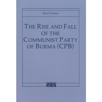 The Rise and Fall of the Communist Party of Burma (Cpb) - (Southeast Asia Program Series) by  Bertil Lintner (Paperback)