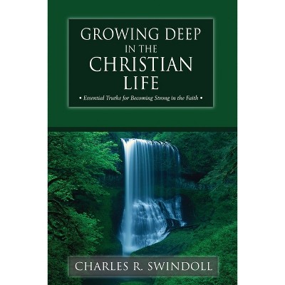 Growing Deep in the Christian Life - by  Charles R Swindoll (Paperback)