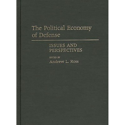 The Political Economy of Defense - (Contributions in Military Studies) by  Andrew L Ross (Hardcover)