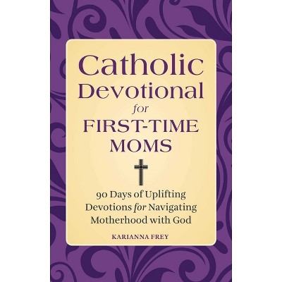 Catholic Devotional for First-Time Moms - by  Karianna Frey (Paperback)