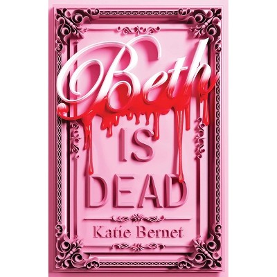Beth Is Dead - by  Katie Bernet (Hardcover)