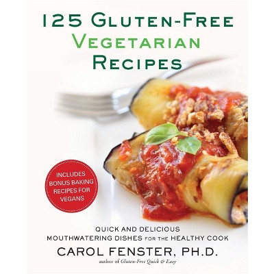 125 Gluten-Free Vegetarian Recipes - by  Carol Fenster (Paperback)