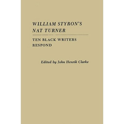 William Styron's Nat Turner - by  John Henrik Clarke (Hardcover)