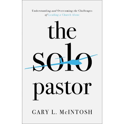 The Solo Pastor - by  Gary L McIntosh (Paperback)