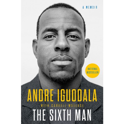 Sixth Man : A Memoir -  by Andre Iguodala (Hardcover)