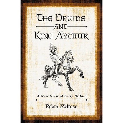 The Druids and King Arthur - by  Robin Melrose (Paperback)