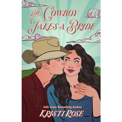 The Cowboy Takes a Bride Special Edition - (A Wyoming Matchmaker Romance) by  Kristi Rose (Paperback)
