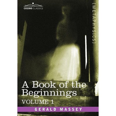 A Book of the Beginnings, Vol.1 - by  Gerald Massey (Paperback)